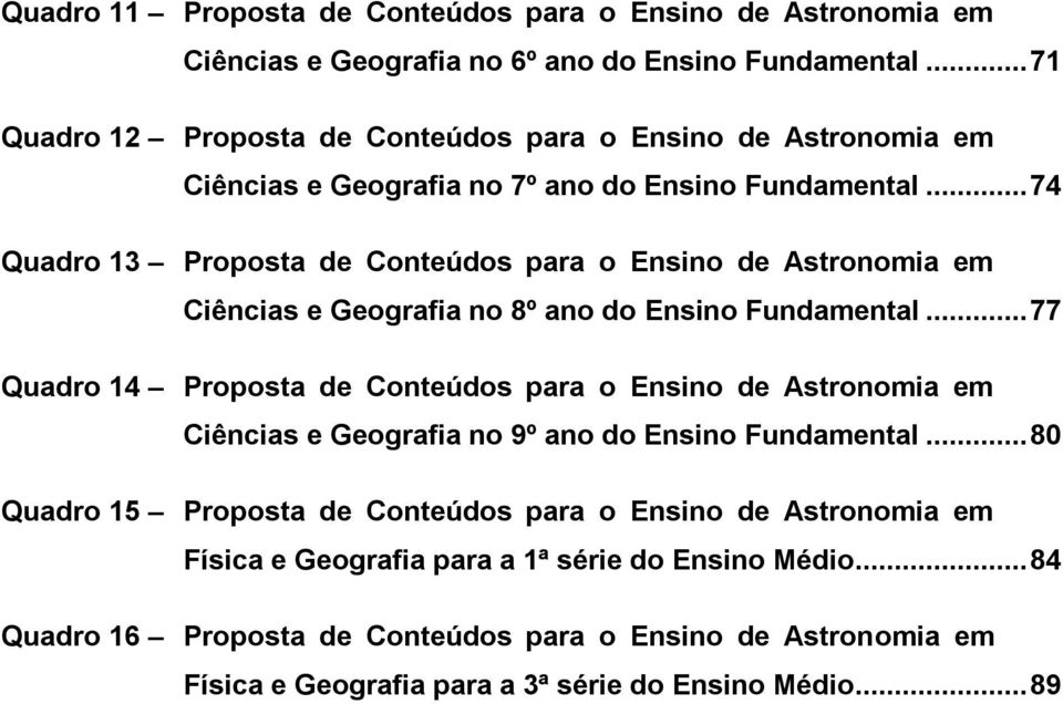 .. 74 Quadro 13 Proposta de Conteúdos para o Ensino de Astronomia em Ciências e Geografia no 8º ano do Ensino Fundamental.