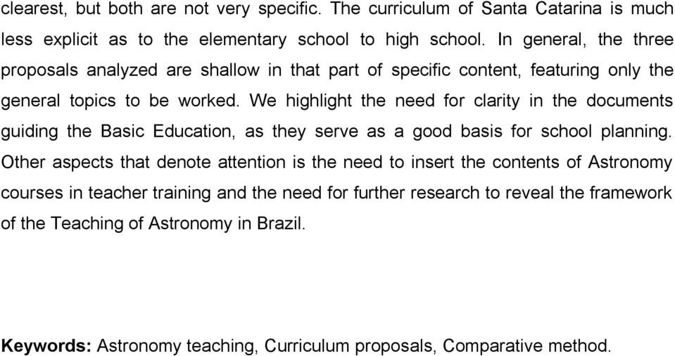 We highlight the need for clarity in the documents guiding the Basic Education, as they serve as a good basis for school planning.