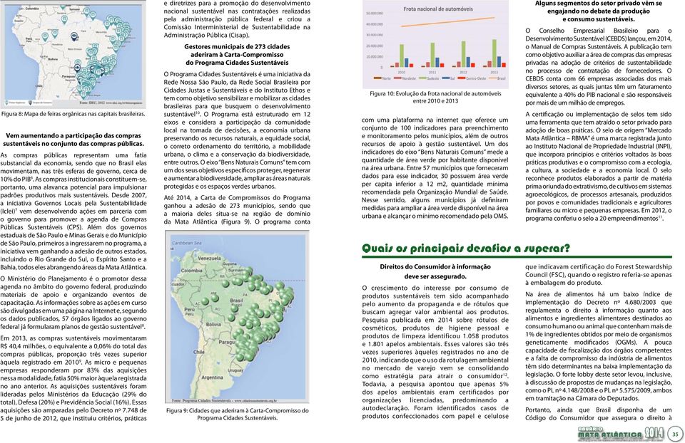 As compras institucionais constituem-se, portanto, uma alavanca potencial para impulsionar padrões produtivos mais sustentáveis.