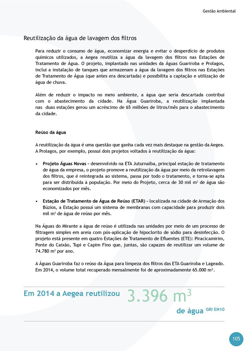 O projeto, implantado nas unidades da Águas Guariroba e Prolagos, inclui a instalação de tanques que armazenam a água da lavagem dos filtros nas Estações de Tratamento de Água (que antes era