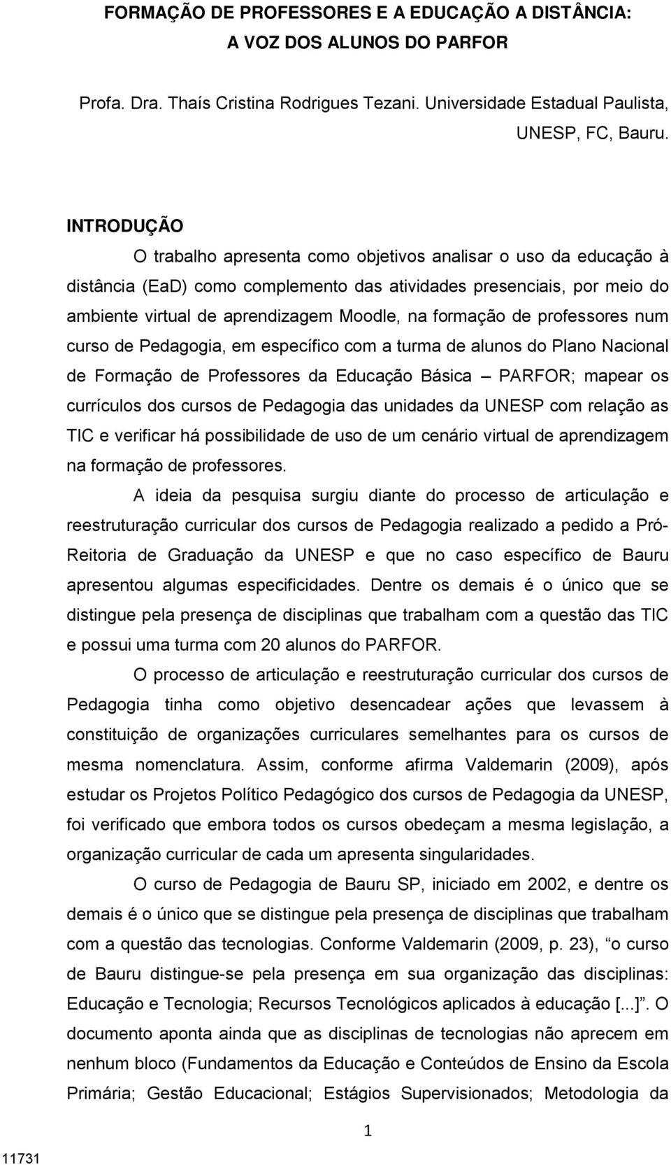 formação de professores num curso de Pedagogia, em específico com a turma de alunos do Plano Nacional de Formação de Professores da Educação Básica PARFOR; mapear os currículos dos cursos de