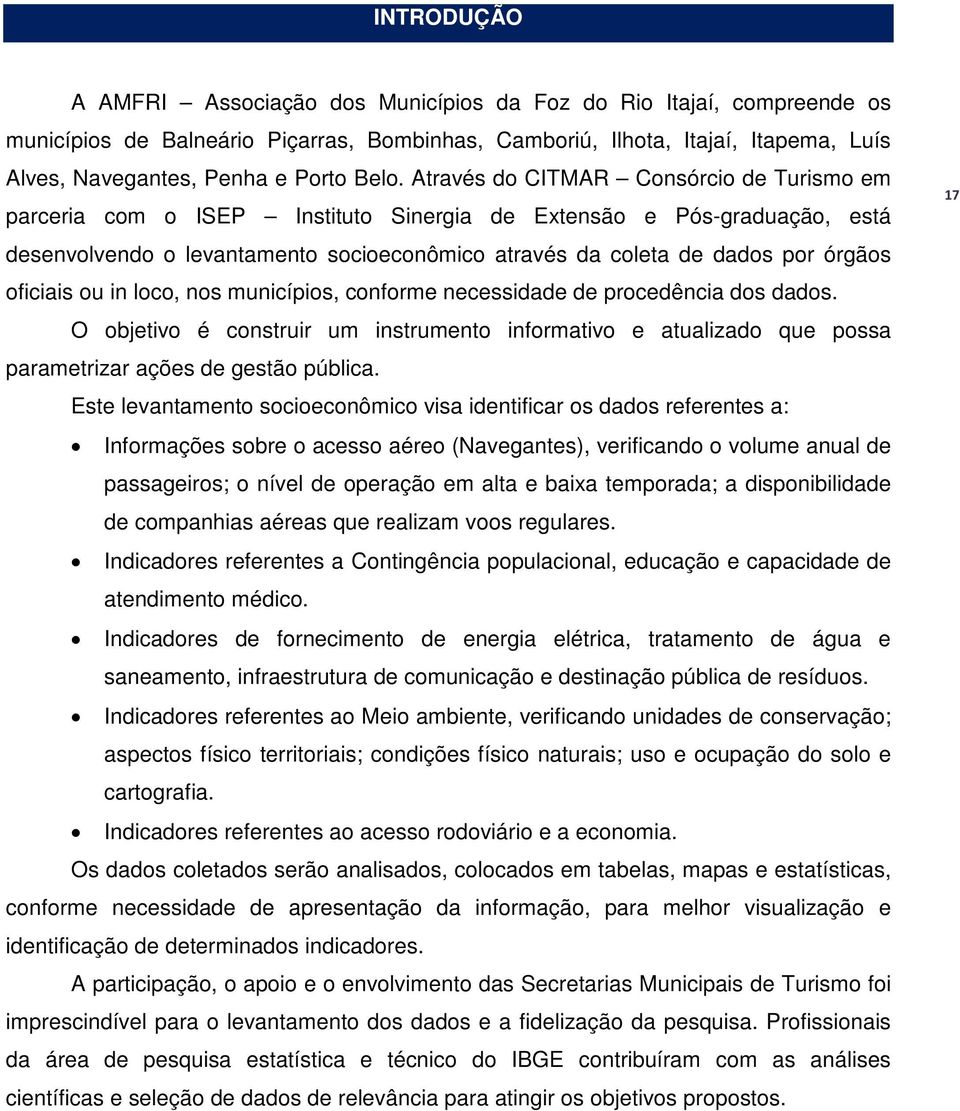 órgãos oficiais ou in loco, nos municípios, conforme necessidade de procedência dos dados.