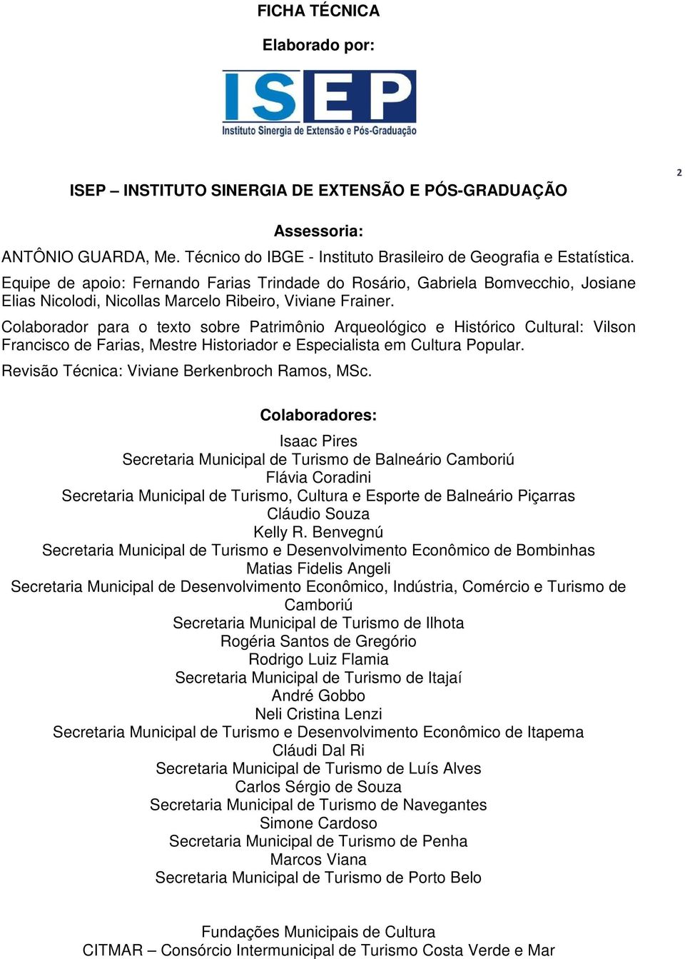 Colaborador para o texto sobre Patrimônio Arqueológico e Histórico Cultural: Vilson Francisco de Farias, Mestre Historiador e Especialista em Cultura Popular.