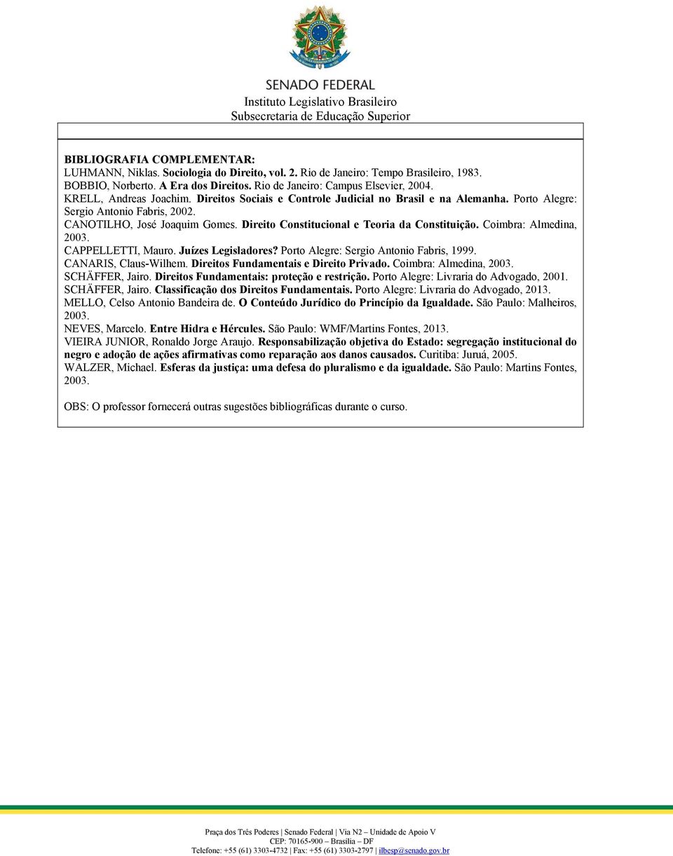 Direito Constitucional e Teoria da Constituição. Coimbra: Almedina, 2003. CAPPELLETTI, Mauro. Juízes Legisladores? Porto Alegre: Sergio Antonio Fabris, 1999. CANARIS, Claus-Wilhem.