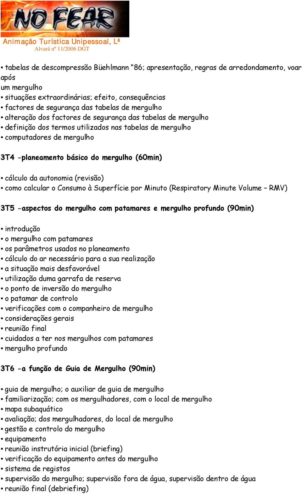 autonomia (revisão) como calcular o Consumo à Superfície por Minuto (Respiratory Minute Volume RMV) 3T5 -aspectos do mergulho com patamares e mergulho profundo (90min) introdução o mergulho com