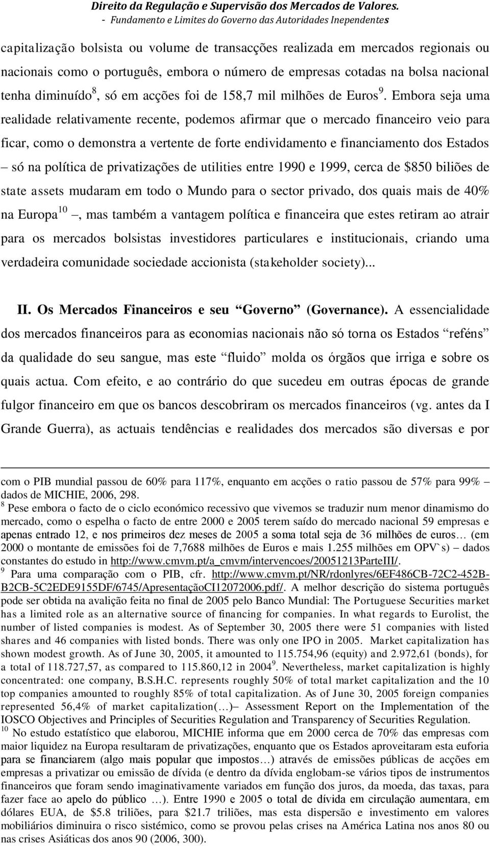 empresas cotadas na bolsa nacional tenha diminuído 8, só em acções foi de 158,7 mil milhões de Euros 9.