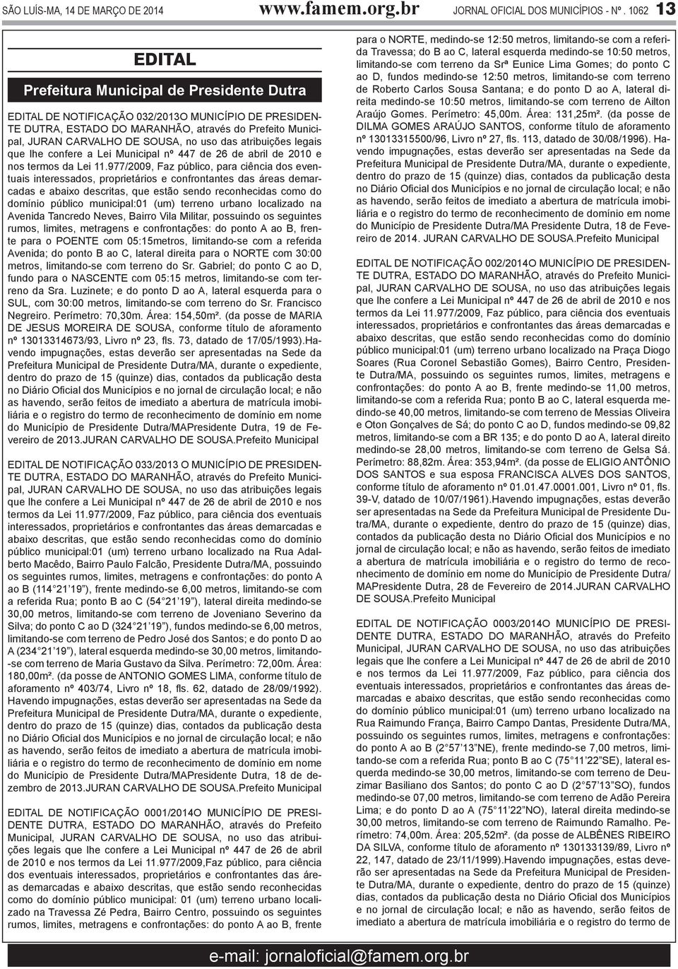 uso das atribuições legais que lhe confere a Lei Municipal nº 447 de 26 de abril de 2010 e nos termos da Lei 11.