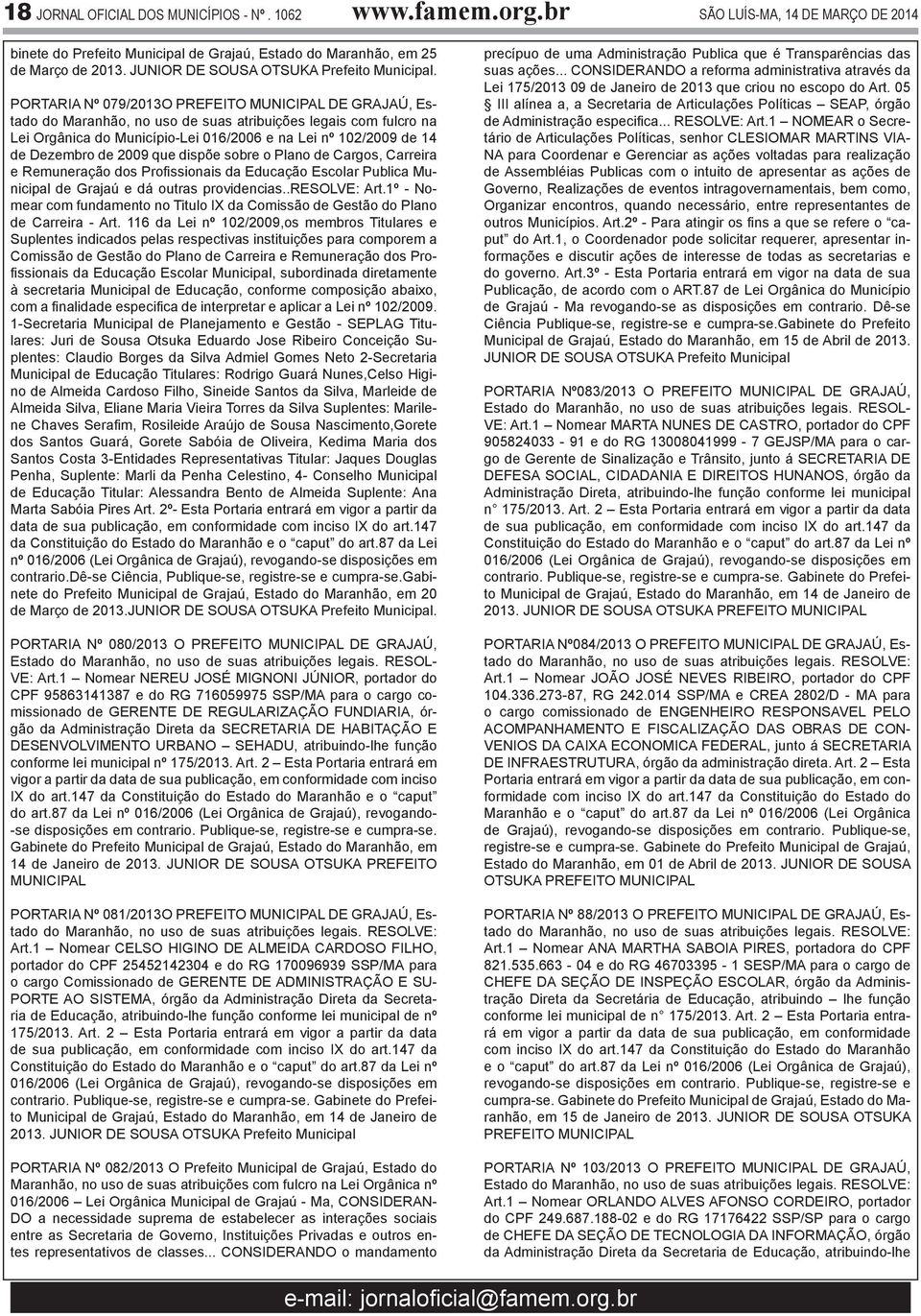 PORTARIA Nº 079/2013O PREFEITO MUNICIPAL DE GRAJAÚ, Estado do Maranhão, no uso de suas atribuições legais com fulcro na Lei Orgânica do Município-Lei 016/2006 e na Lei nº 102/2009 de 14 de Dezembro