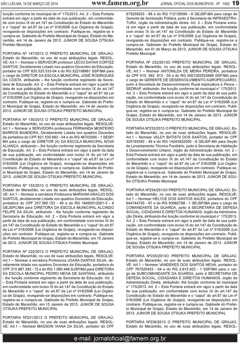 87 da Lei nº 016/2006 (Lei Orgânica de Grajaú), revogando-se disposições em contrario. Publique-se, registre-se e cumpra-se.