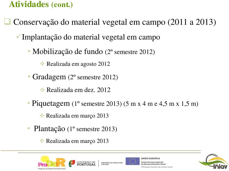 campo Mobilização de fundo (2º semestre 2012) Realizada em agosto 2012 Gradagem (2º