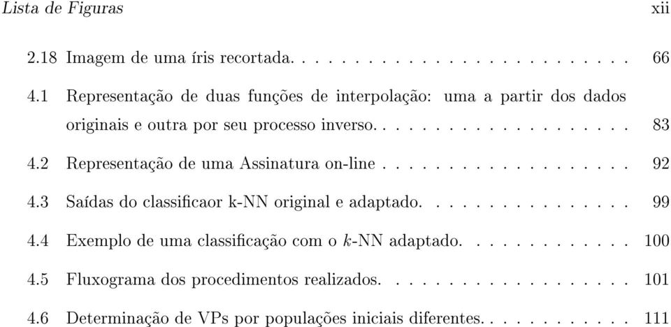 2 Representação de uma Assinatura on-line................... 92 4.3 Saídas do classicaor k-nn original e adaptado................ 99 4.