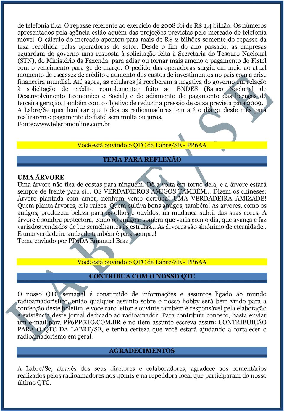 Desde o fim do ano passado, as empresas aguardam do governo uma resposta à solicitação feita à Secretaria do Tesouro Nacional (STN), do Ministério da Fazenda, para adiar ou tornar mais ameno o