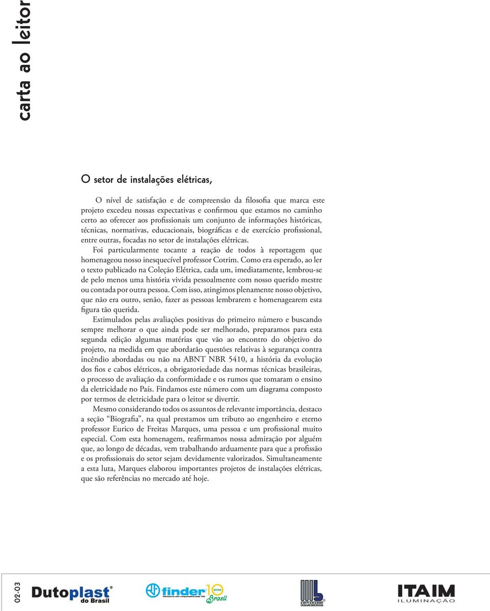 elétricas. Foi particularmente tocante a reação de todos à reportagem que homenageou nosso inesquecível professor Cotrim.