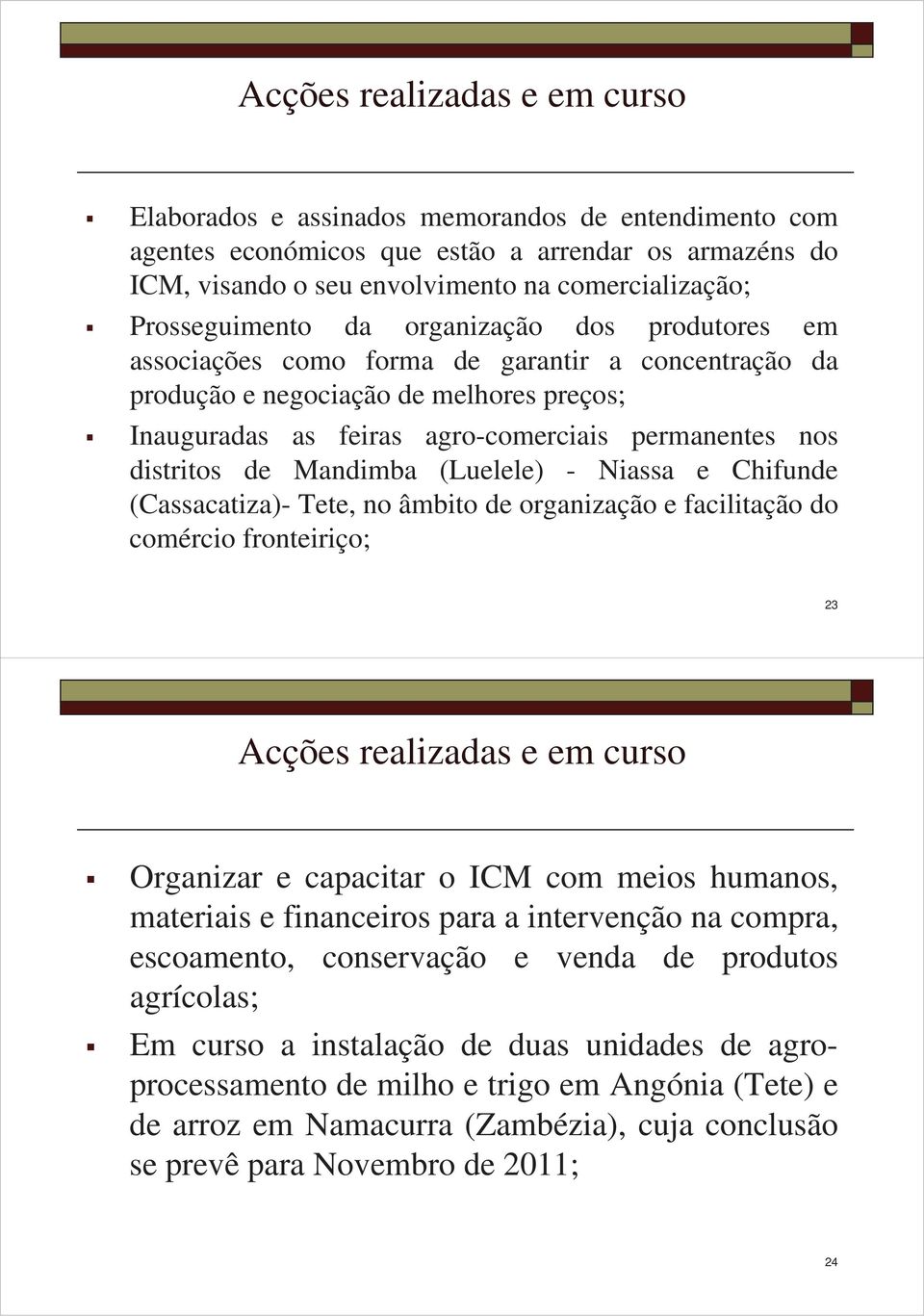 distritos de Mandimba (Luelele) - Niassa e Chifunde (Cassacatiza)- Tete, no âmbito de organização e facilitação do comércio fronteiriço; 23 Acções realizadas e em curso Organizar e capacitar o ICM