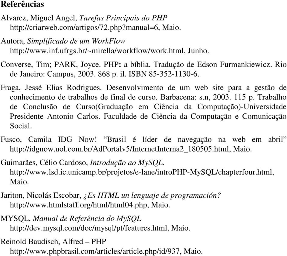 Desenvolvimento de um web site para a gestão de conhecimento de trabalhos de final de curso. Barbacena: s.n, 2003. 115 p.