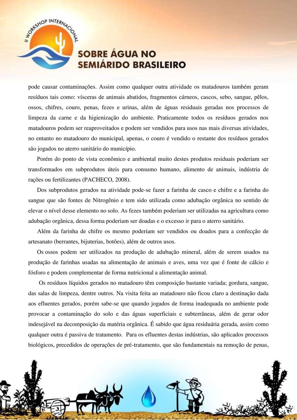 urinas, além de águas residuais geradas nos processos de limpeza da carne e da higienização do ambiente.