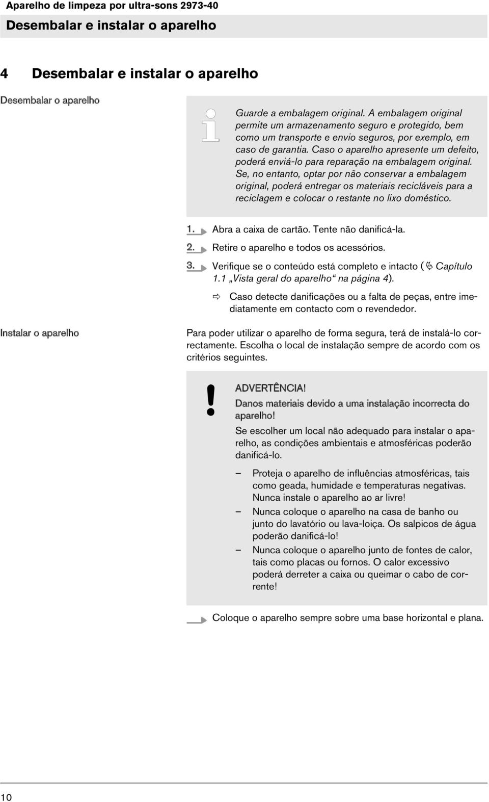 Caso o aparelho apresente um defeito, poderá enviá-lo para reparação na embalagem original.