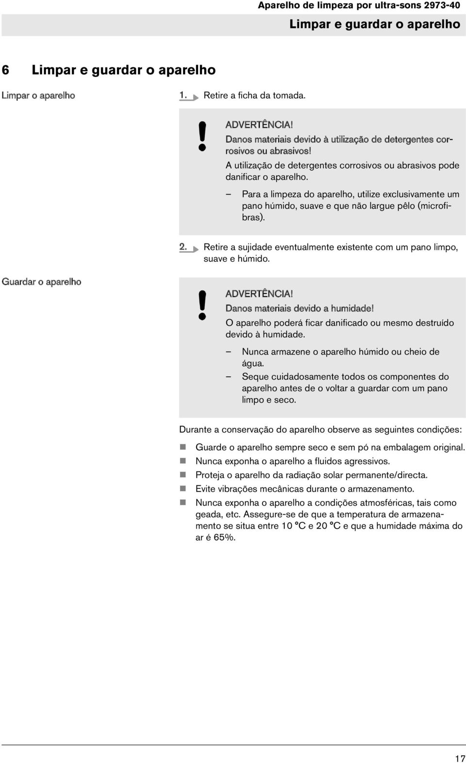 Retire a sujidade eventualmente existente com um pano limpo, suave e húmido. Guardar o aparelho ADVERTÊNCIA! Danos materiais devido a humidade!