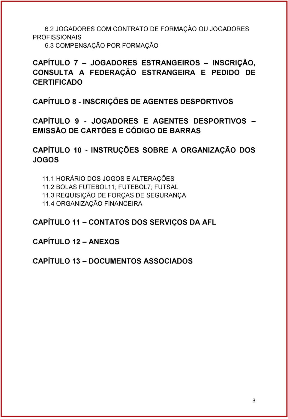 DE AGENTES DESPORTIVOS CAPÍTULO 9 - JOGADORES E AGENTES DESPORTIVOS EMISSÃO DE CARTÕES E CÓDIGO DE BARRAS CAPÍTULO 10 - INSTRUÇÕES SOBRE A ORGANIZAÇÃO DOS