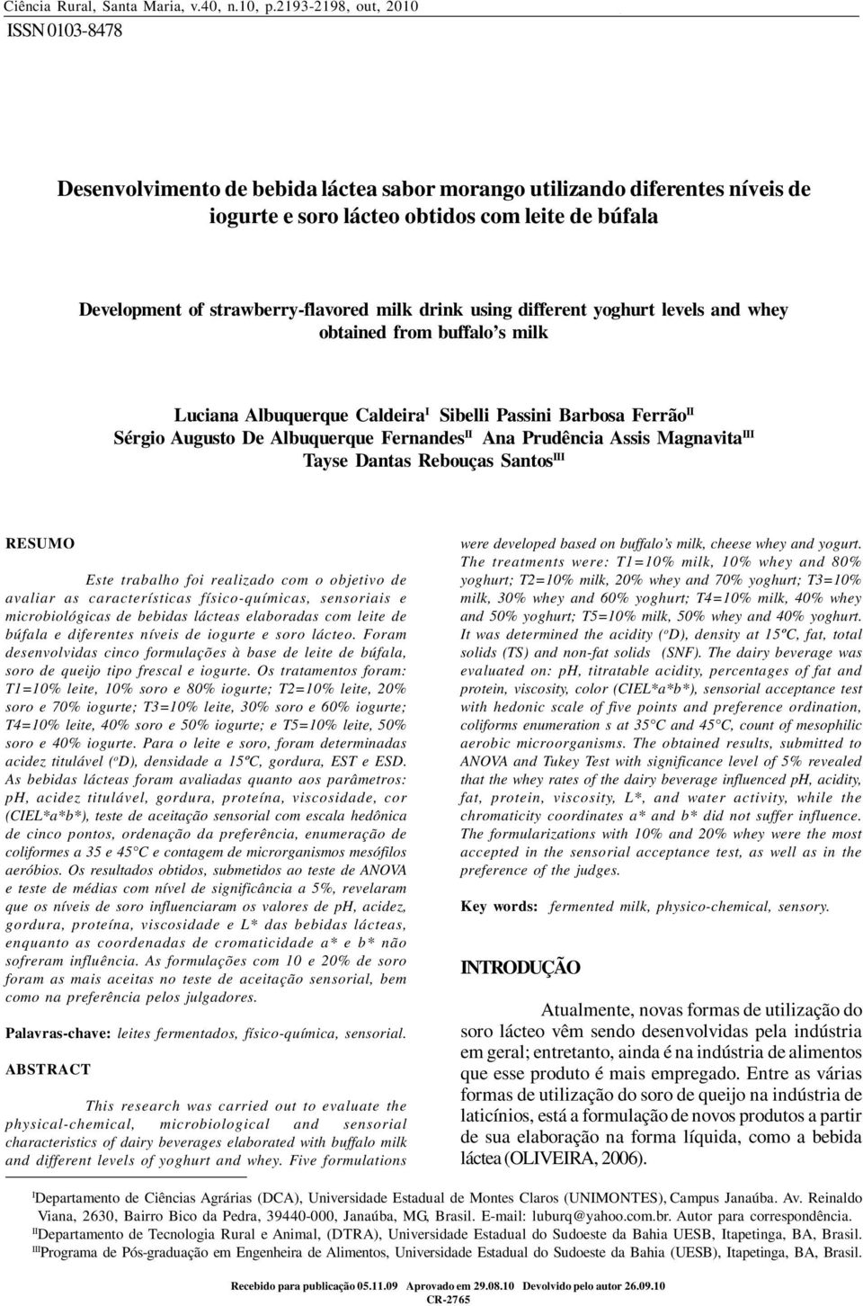 using different yoghurt levels and whey obtained from buffalo s milk Luciana Albuquerque Caldeira I Sibelli Passini Barbosa Ferrão II Sérgio Augusto De Albuquerque Fernandes II Ana Prudência Assis