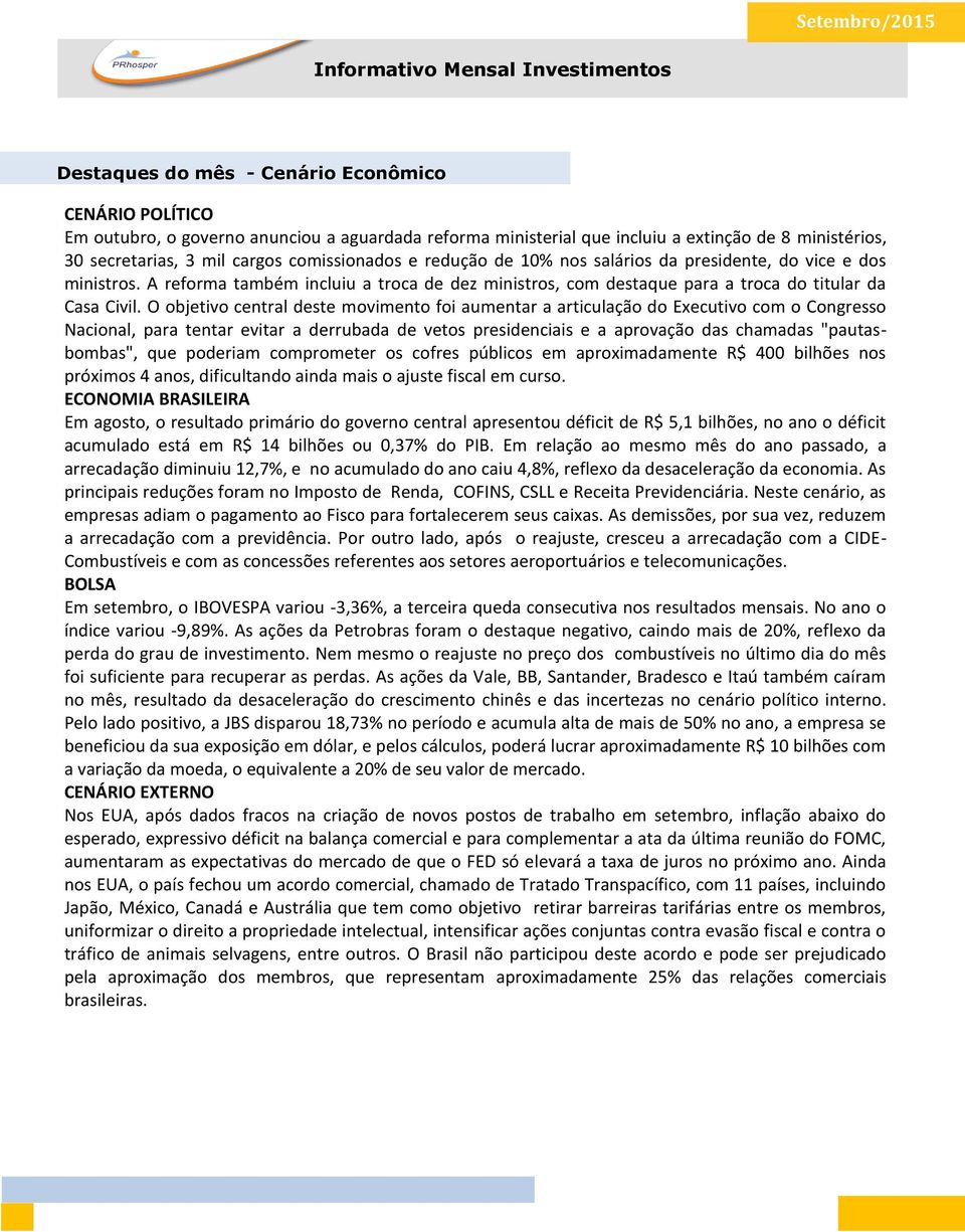 O objetivo central deste movimento foi aumentar a articulação do Executivo com o Congresso Nacional, para tentar evitar a derrubada de vetos presidenciais e a aprovação das chamadas "pautasbombas",