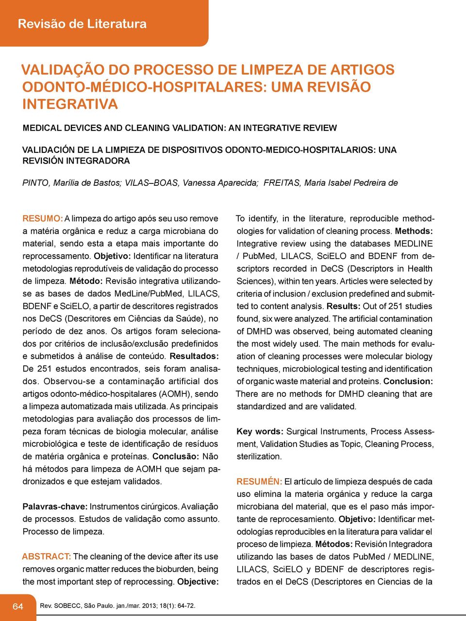 após seu uso remove a matéria orgânica e reduz a carga microbiana do material, sendo esta a etapa mais importante do reprocessamento.