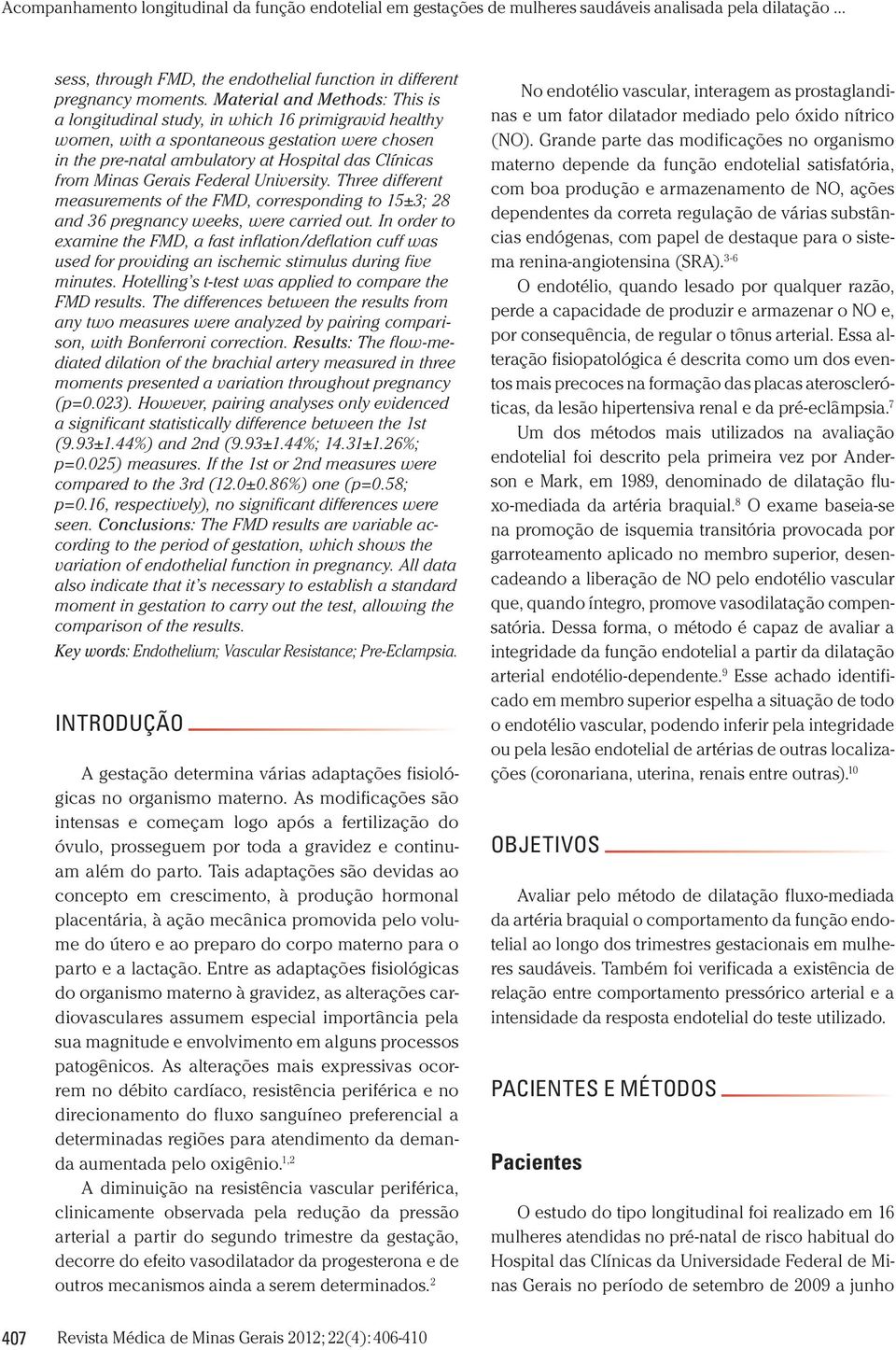 Gerais Federal University. Three different measurements of the FMD, corresponding to 15±3; 28 and 36 pregnancy weeks, were carried out.