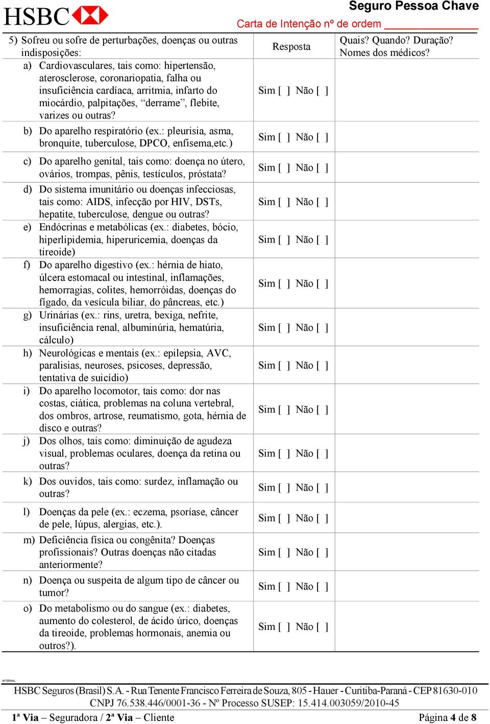 ) c) Do aparelho genital, tais como: doença no útero, ovários, trompas, pênis, testículos, próstata?