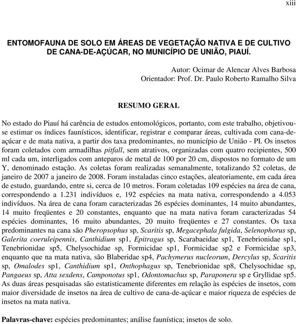 comparar áreas, cultivada com cana-deaçúcar e de mata nativa, a partir dos taxa predominantes, no município de União - PI.