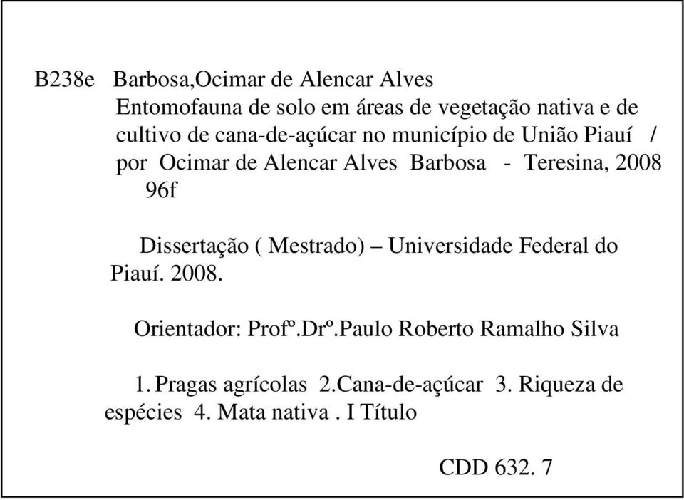 Dissertação ( Mestrado) Universidade Federal do Piauí. 2008. Orientador: Profº.Drº.