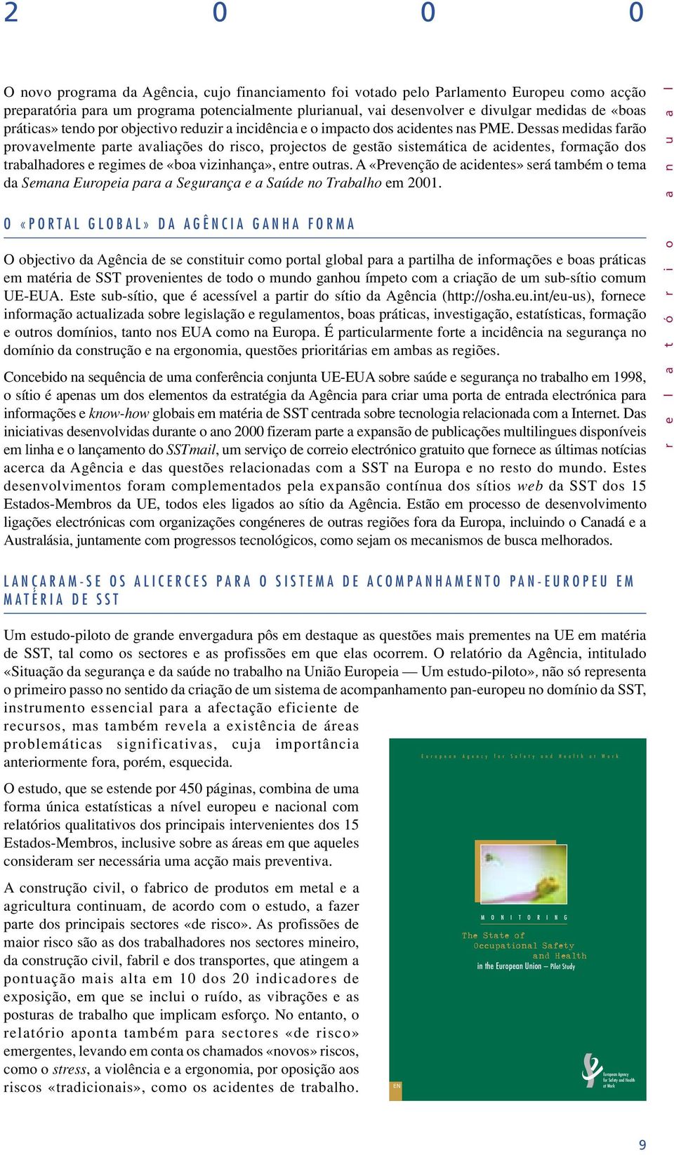 Dessas medidas farão provavelmente parte avaliações do risco, projectos de gestão sistemática de acidentes, formação dos trabalhadores e regimes de «boa vizinhança», entre outras.