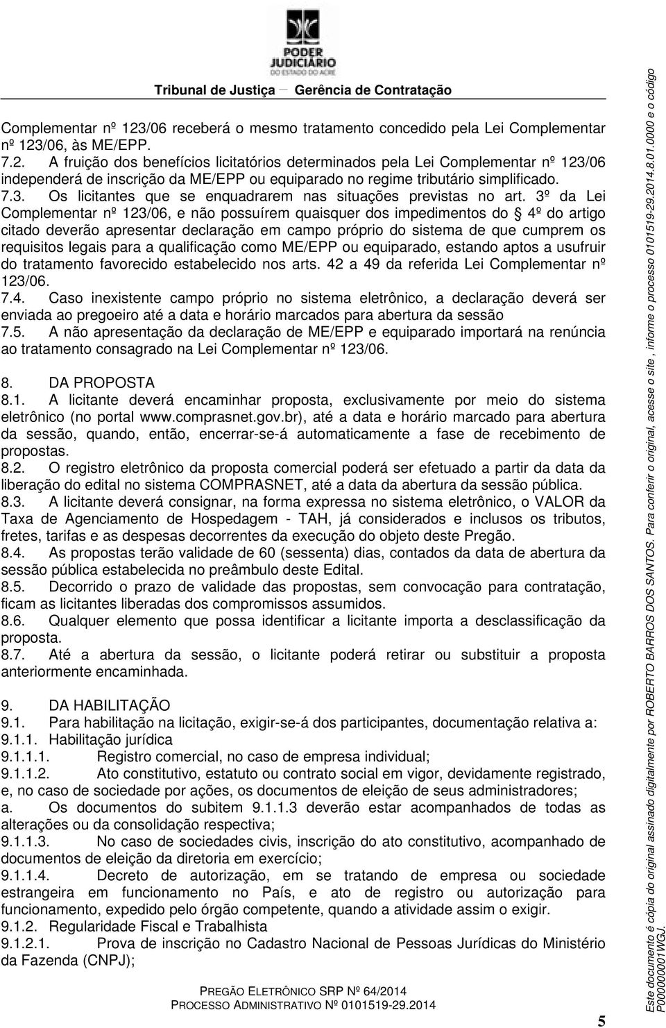 3º da Lei Complementar nº 123/06, e não possuírem quaisquer dos impedimentos do 4º do artigo citado deverão apresentar declaração em campo próprio do sistema de que cumprem os requisitos legais para