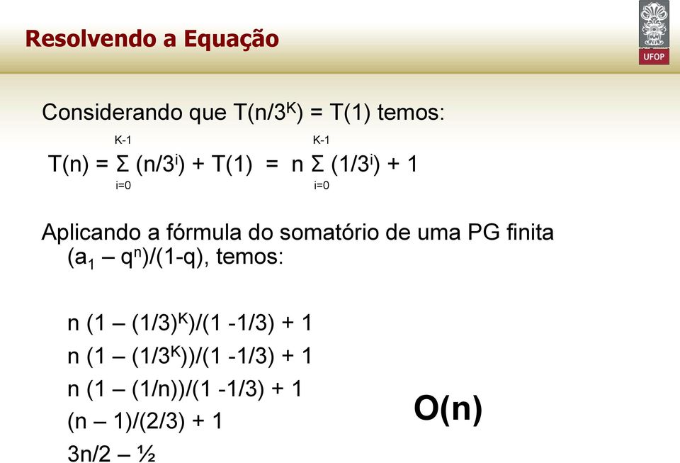 uma PG finita (a 1 q n )/(1-q), temos: K-1 i=0 n (1 (1/3) K )/(1-1/3) + 1 n