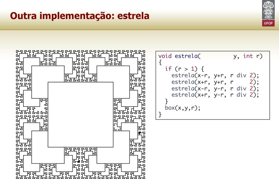 2); estrela(x+r, y+r, r 2); estrela(x-r, y-r,