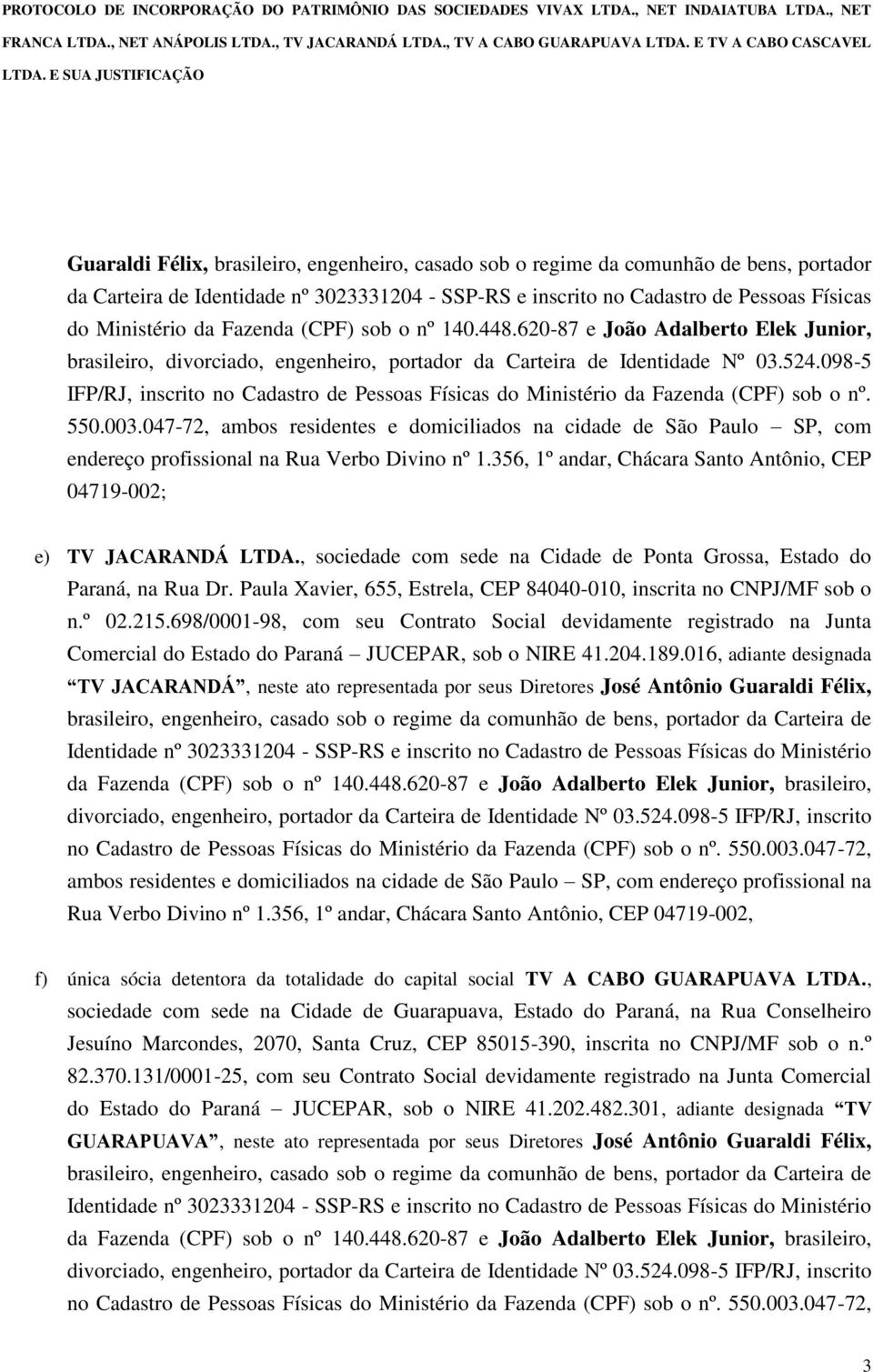 098-5 IFP/RJ, inscrito no Cadastro de Pessoas Físicas do Ministério da Fazenda (CPF) sob o nº. 550.003.