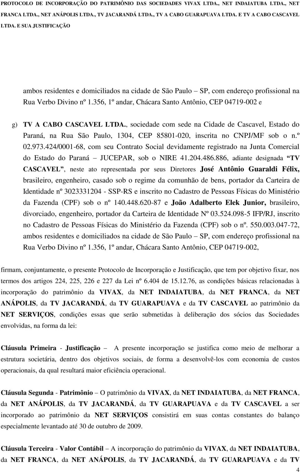 424/0001-68, com seu Contrato Social devidamente registrado na Junta Comercial do Estado do Paraná JUCEPAR, sob o NIRE 41.204.486.