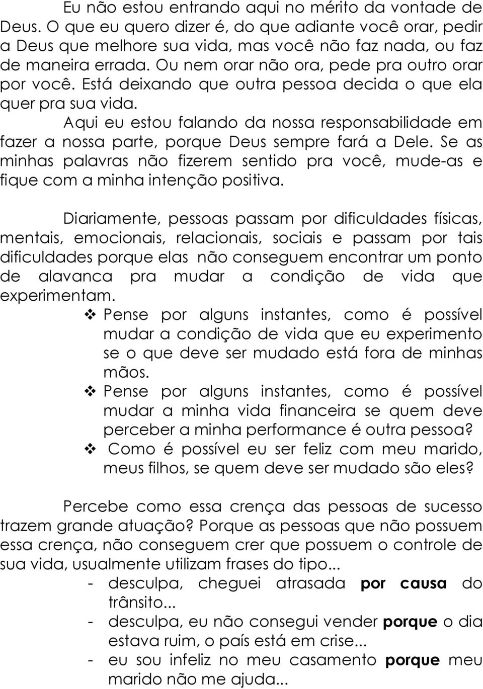 Aqui eu estou falando da nossa responsabilidade em fazer a nossa parte, porque Deus sempre fará a Dele.