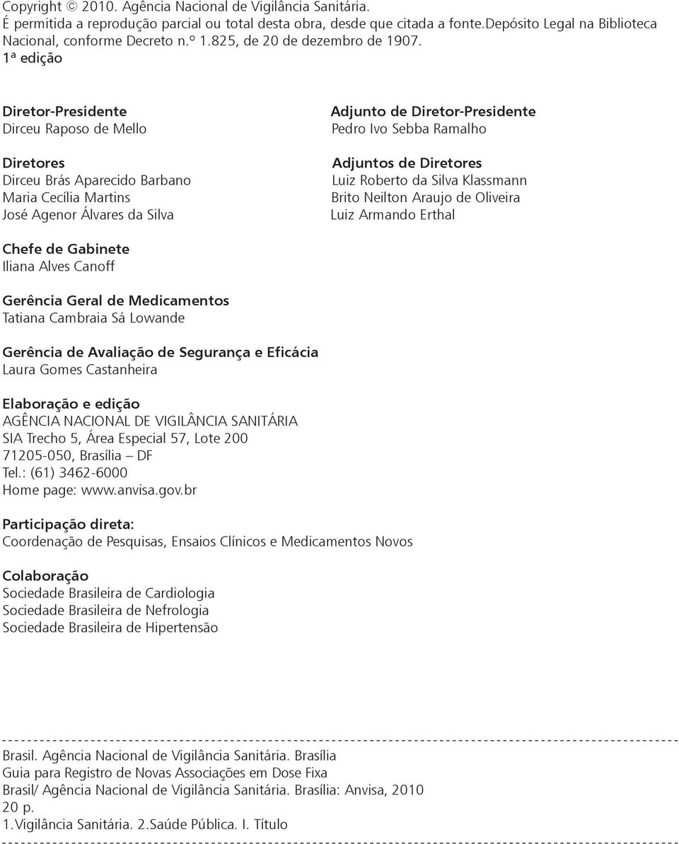 1ª edição Diretor-Presidente Dirceu Raposo de Mello Diretores Dirceu Brás Aparecido Barbano Maria Cecília Martins José Agenor Álvares da Silva Adjunto de Diretor-Presidente Pedro Ivo Sebba Ramalho