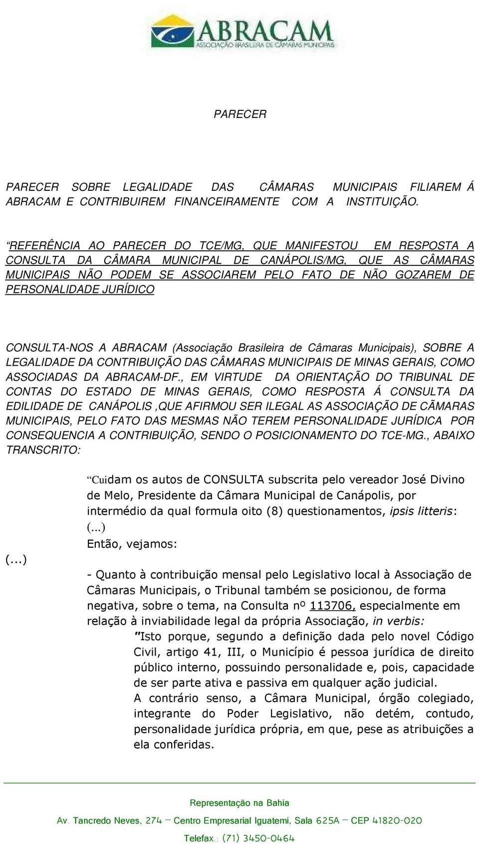 JURÍDICO CONSULTA-NOS A ABRACAM (Associação Brasileira de Câmaras Municipais), SOBRE A LEGALIDADE DA CONTRIBUIÇÃO DAS CÂMARAS MUNICIPAIS DE MINAS GERAIS, COMO ASSOCIADAS DA ABRACAM-DF.
