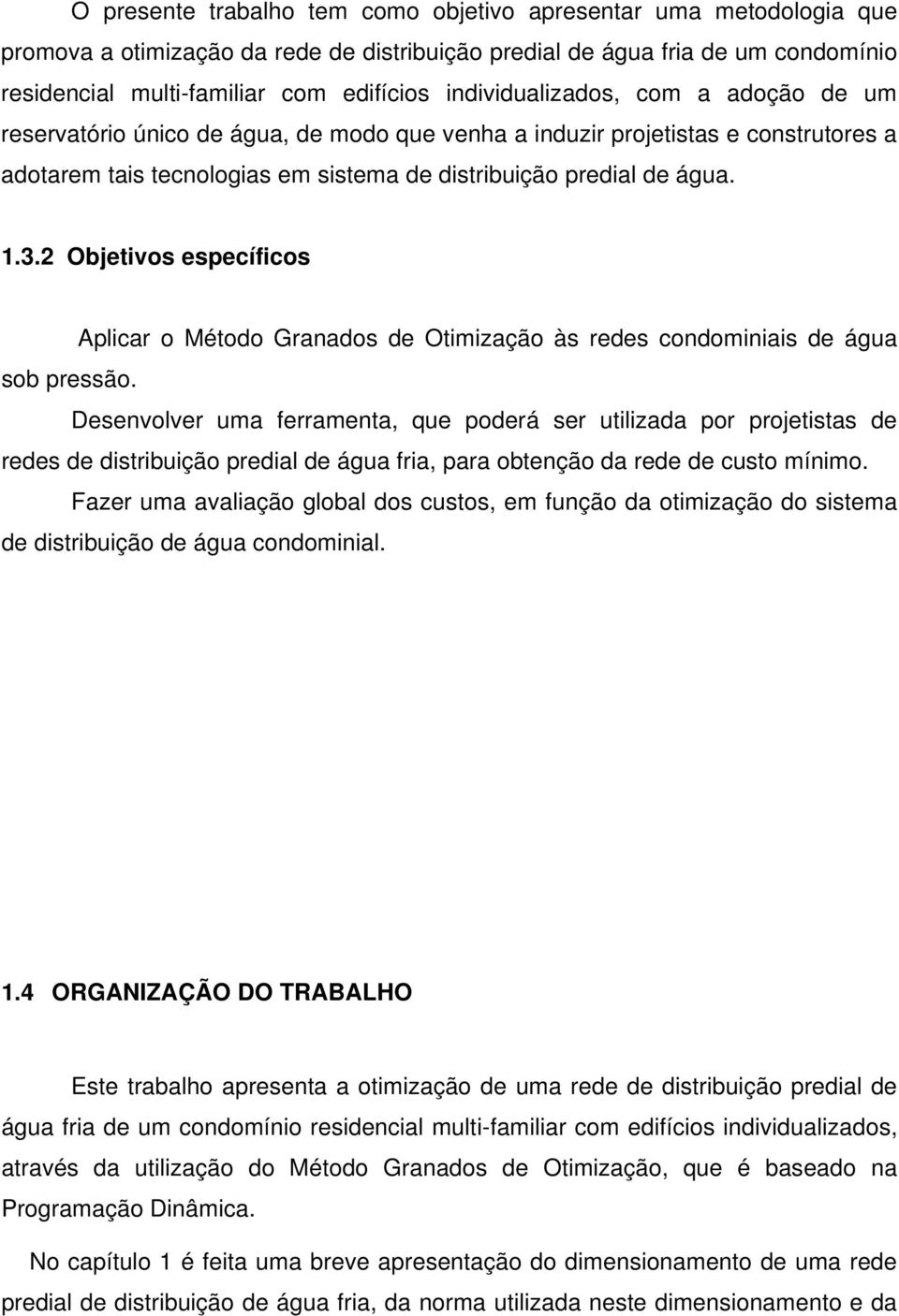 2 Objetivos específicos Aplicar o Método Granados de Otimização às redes condominiais de água sob pressão.