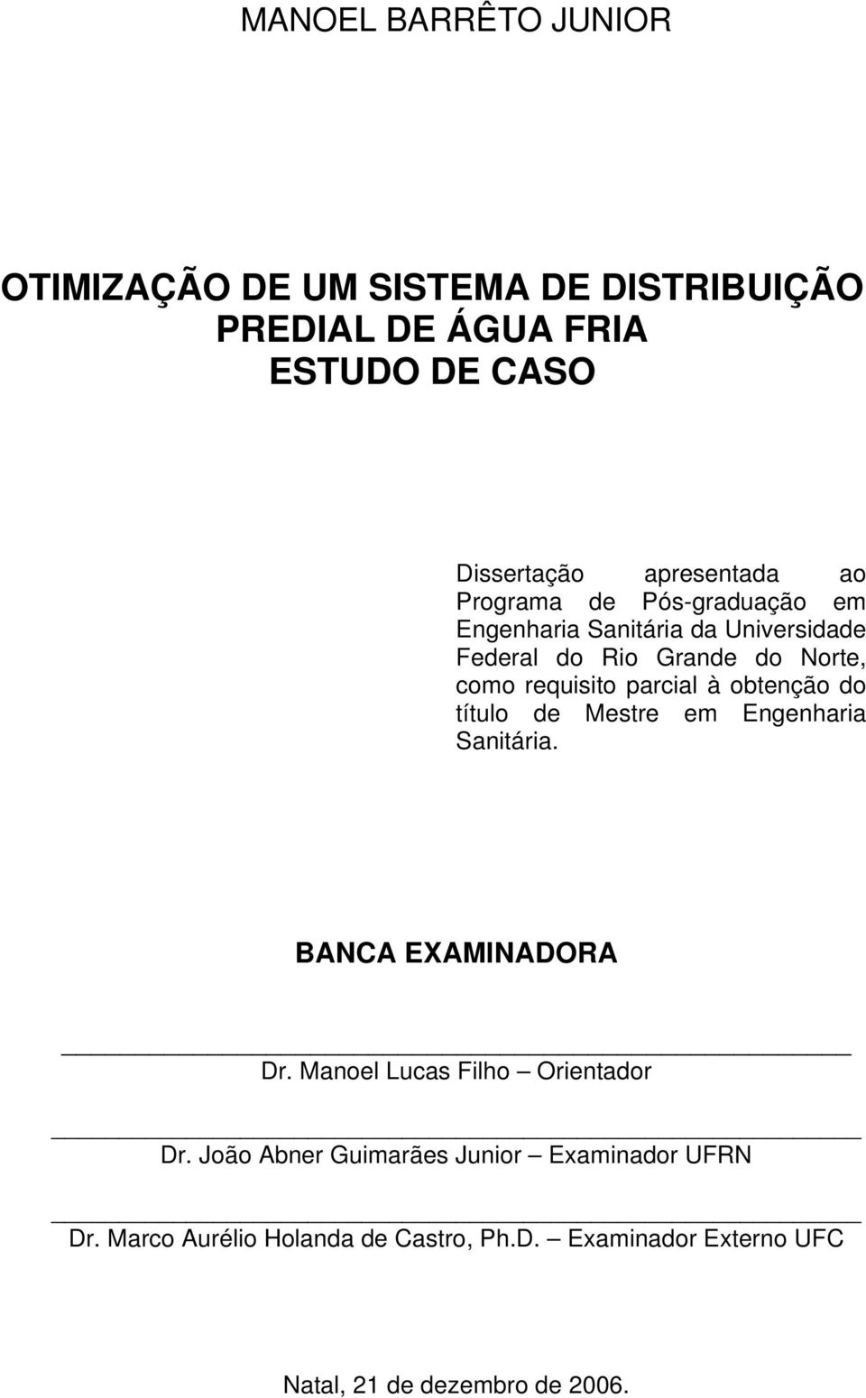 à obtenção do título de Mestre em Engenharia Sanitária. BANCA EXAMINADORA Dr. Manoel Lucas Filho Orientador Dr.