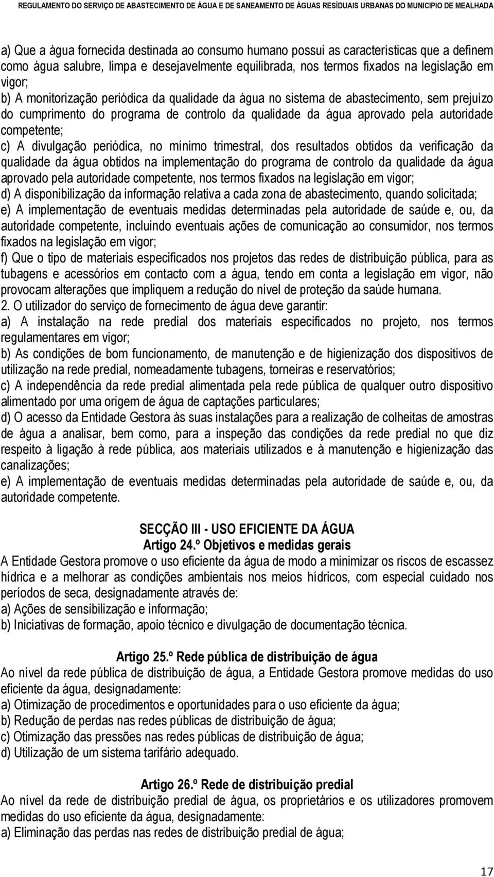 periódica, no mínimo trimestral, dos resultados obtidos da verificação da qualidade da água obtidos na implementação do programa de controlo da qualidade da água aprovado pela autoridade competente,