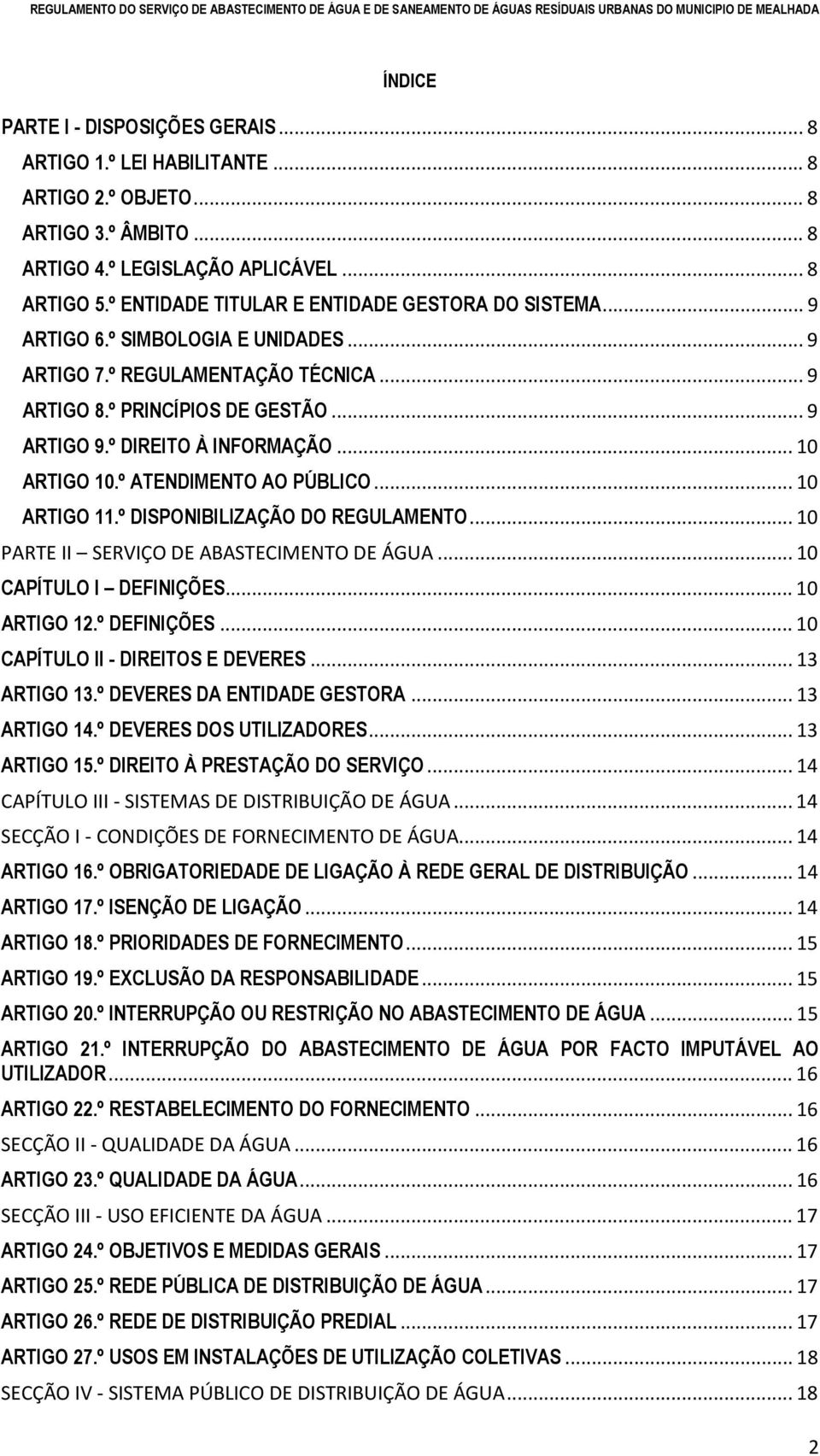 .. 10 ARTIGO 10.º ATENDIMENTO AO PÚBLICO... 10 ARTIGO 11.º DISPONIBILIZAÇÃO DO REGULAMENTO... 10 PARTE II SERVIÇO DE ABASTECIMENTO DE ÁGUA... 10 CAPÍTULO I DEFINIÇÕES... 10 ARTIGO 12.º DEFINIÇÕES.