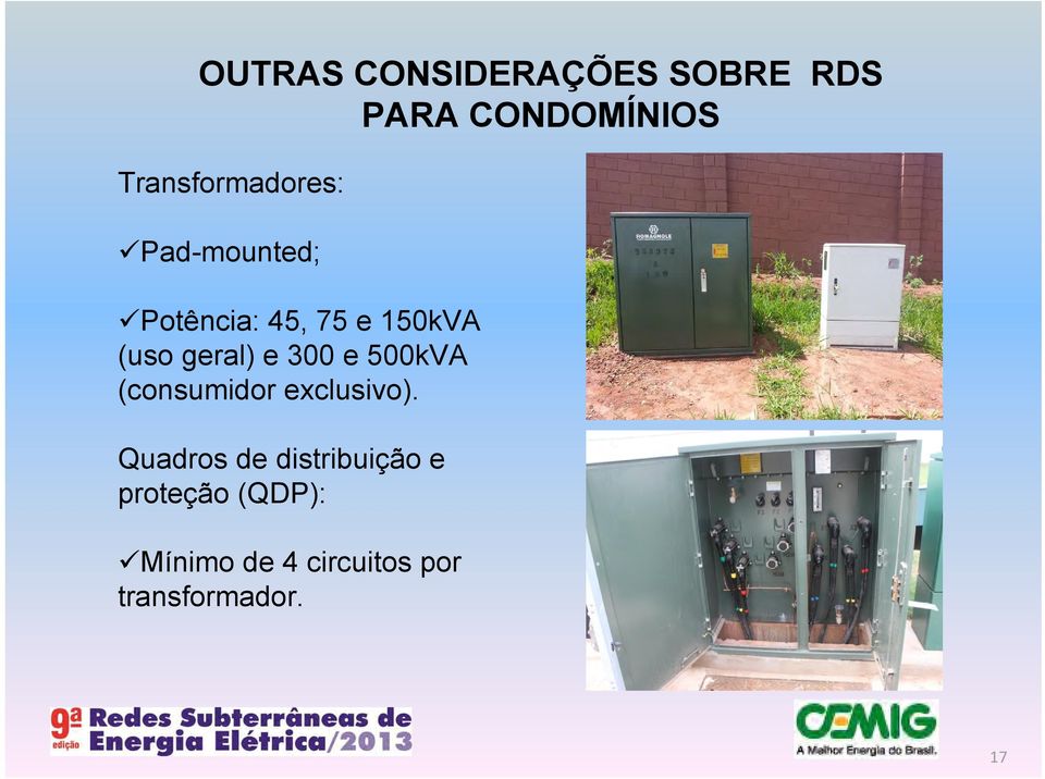 (uso geral) e 300 e 500kVA (consumidor exclusivo).