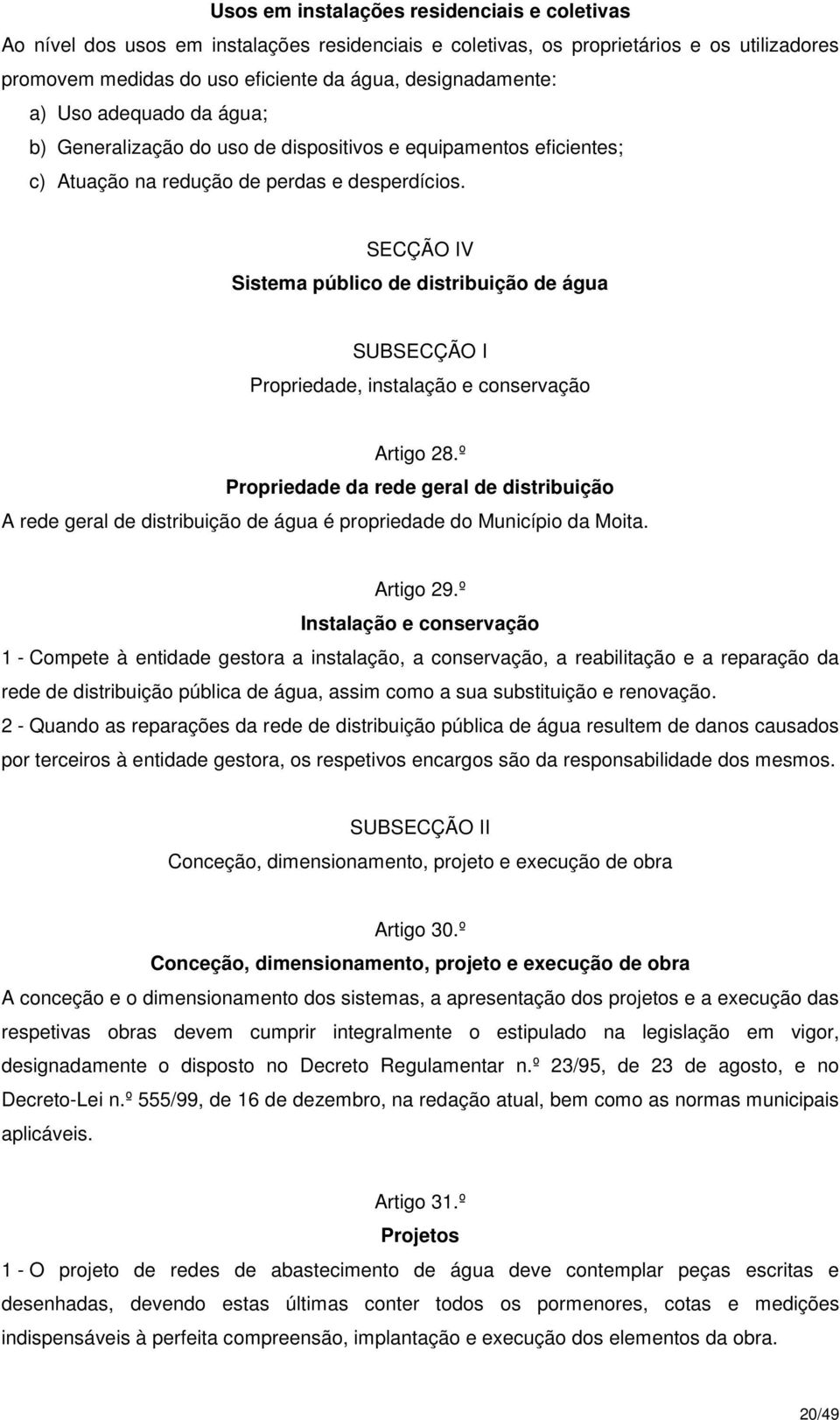 SECÇÃO IV Sistema público de distribuição de água SUBSECÇÃO I Propriedade, instalação e conservação Artigo 28.