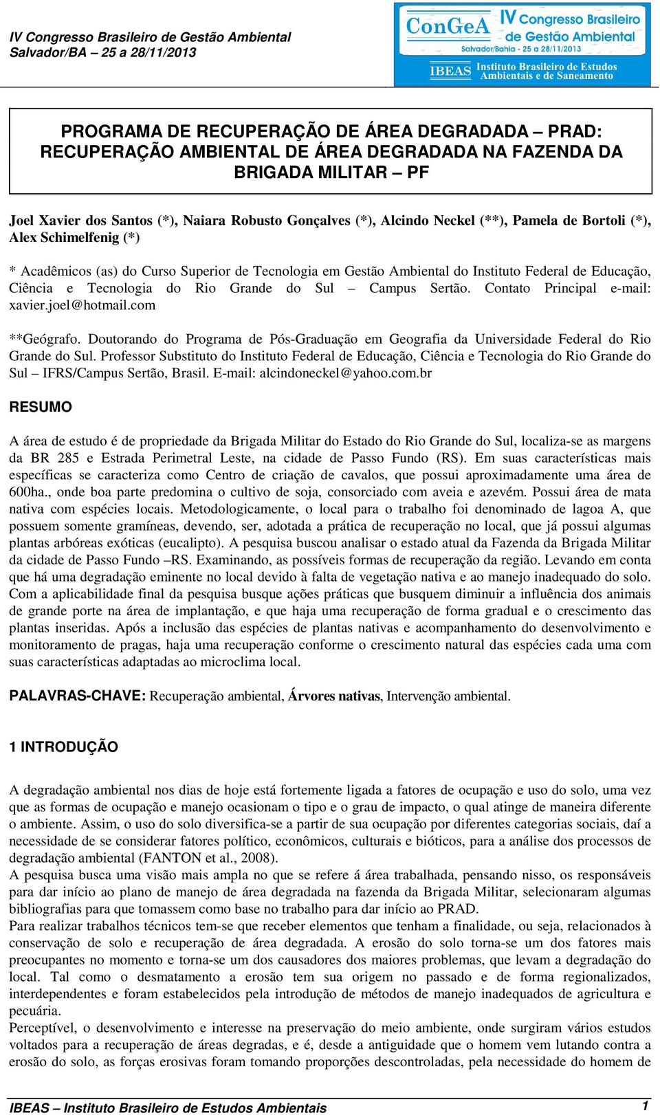 Tecnologia do Rio Grande do Sul Campus Sertão. Contato Principal e-mail: xavier.joel@hotmail.com **Geógrafo.