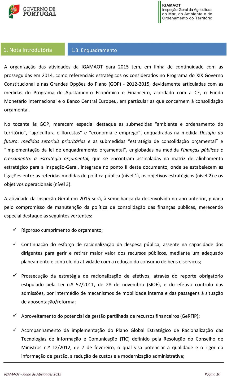 Constitucional e nas Grandes Opções do Plano (GOP) - 2012-2015, devidamente articuladas com as medidas do Programa de Ajustamento Económico e Financeiro, acordado com a CE, o Fundo Monetário