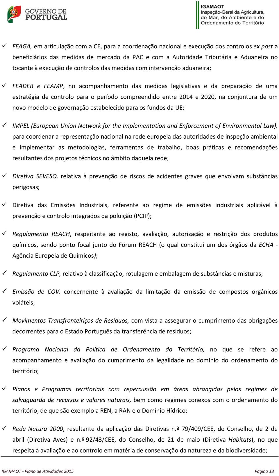 2014 e 2020, na conjuntura de um novo modelo de governação estabelecido para os fundos da UE; IMPEL (European Union Network for the Implementation and Enforcement of Environmental Law), para