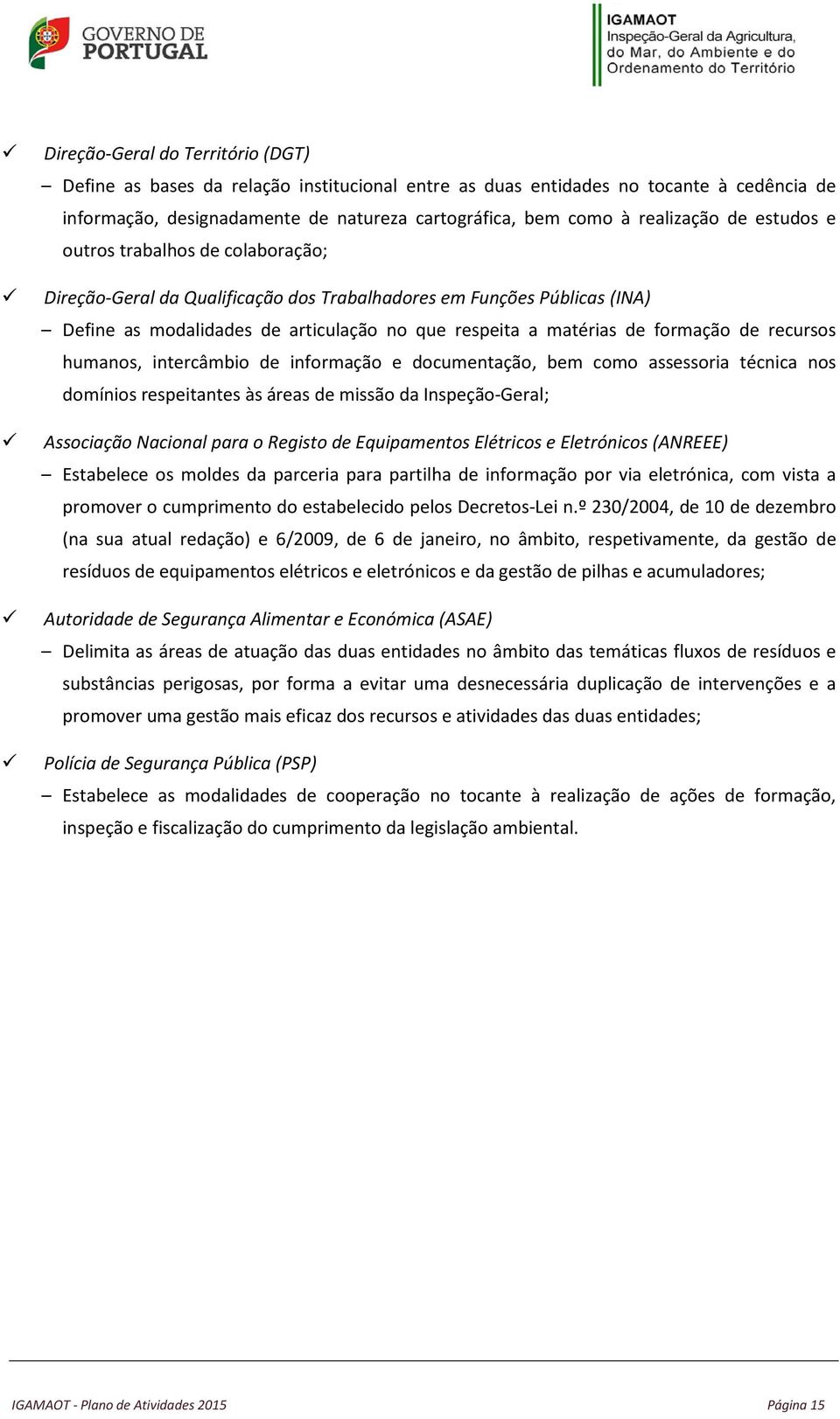 recursos humanos, intercâmbio de informação e documentação, bem como assessoria técnica nos domínios respeitantes às áreas de missão da Inspeção-Geral; Associação Nacional para o Registo de