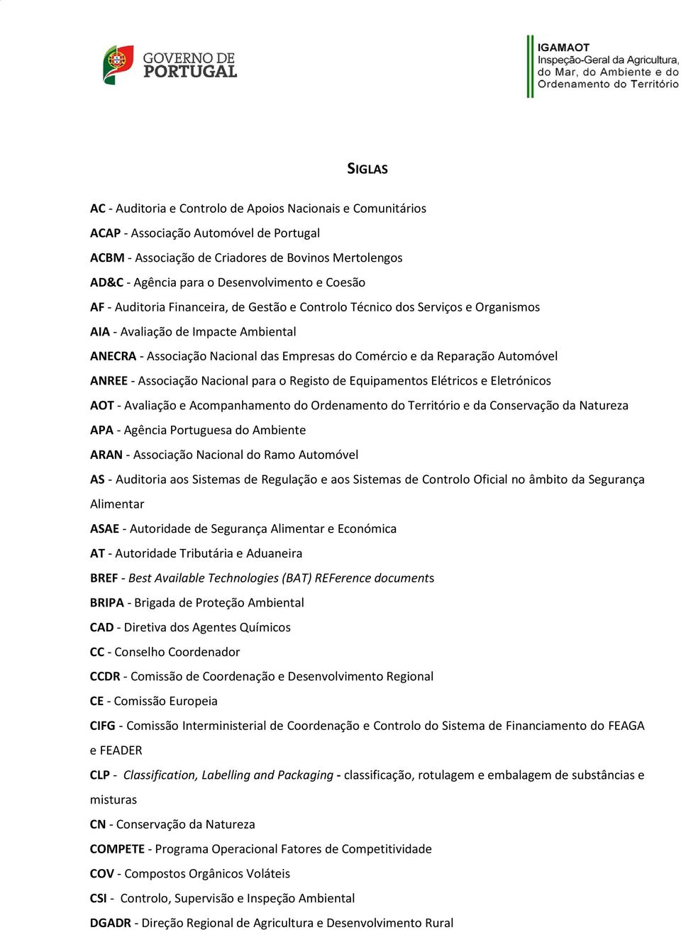 Automóvel ANREE - Associação Nacional para o Registo de Equipamentos Elétricos e Eletrónicos AOT - Avaliação e Acompanhamento do Ordenamento do Território e da Conservação da Natureza APA - Agência